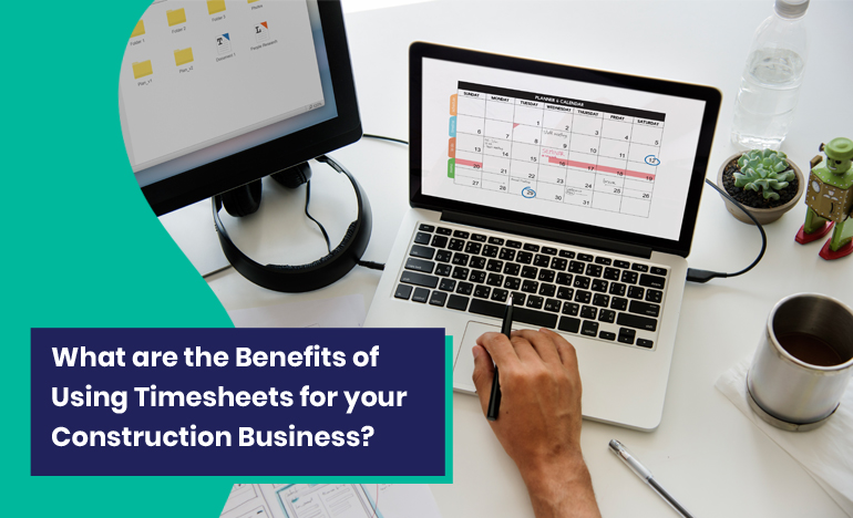 Top 10 Benefits of Using Timesheets for Construction Business