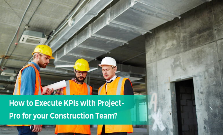 Execute KPIs for your Construction Team with ProjectPro