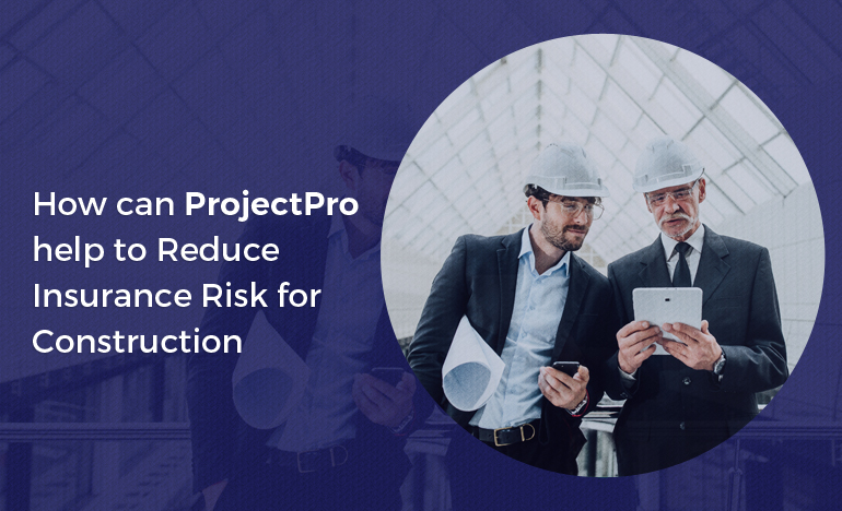 Reduce Insurance Risk for Construction with ProjectPro