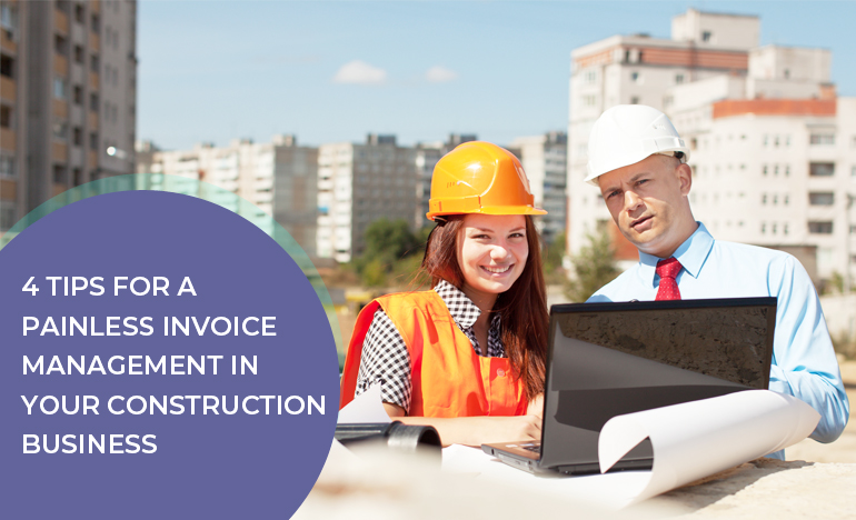 Top 4 tips for Invoice Management in Construction Business