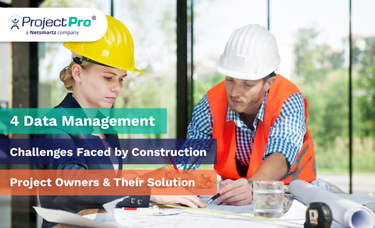 4 Data Management Challenges Faced by Construction Project Owners & Their Solution