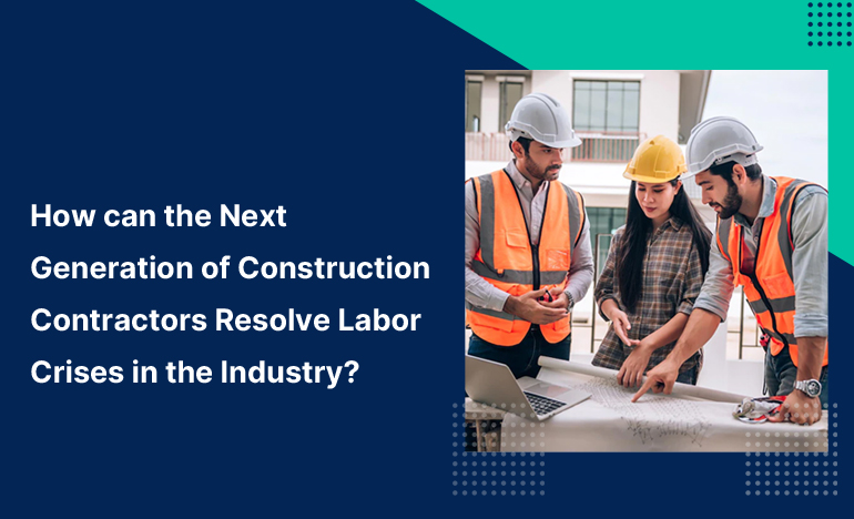 Top 3 ways to resolve labor crises in Construction Industry