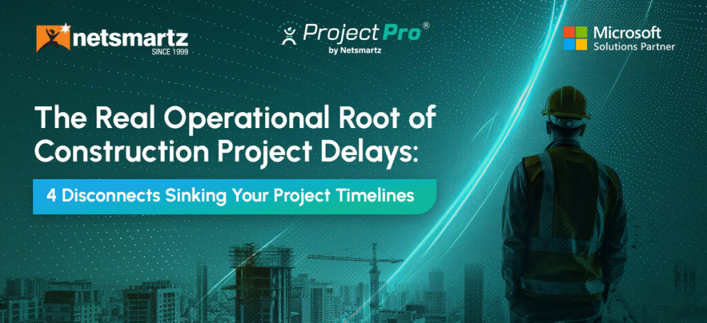 The Real Operational Root of Construction Project Delays: 4 Disconnects Sinking Your Project Timelines