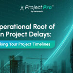 The Real Operational Root of Construction Project Delays: 4 Disconnects Sinking Your Project Timelines