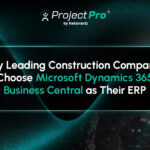 Why Leading Construction Companies Choose Microsoft Dynamics 365 Business Central as Their ERP